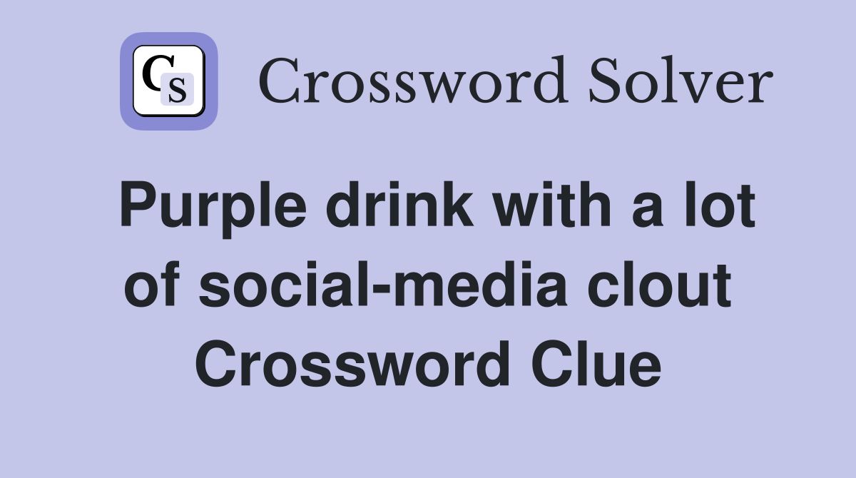 Purple drink with a lot of social-media clout Crossword Clue