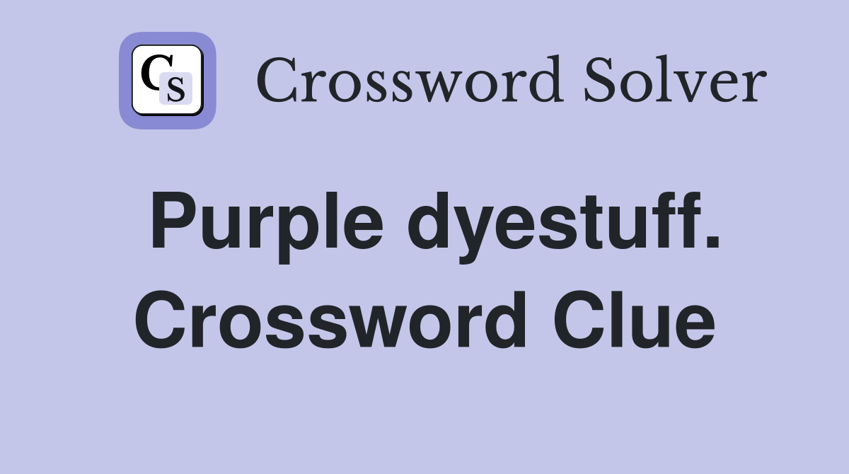 Purple dyestuff. Crossword Clue