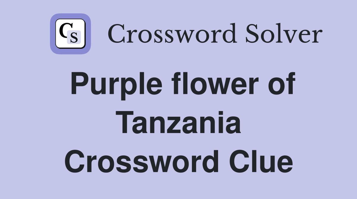 Purple flower of Tanzania Crossword Clue