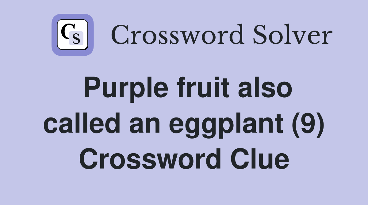Purple fruit also called an eggplant (9) Crossword Clue