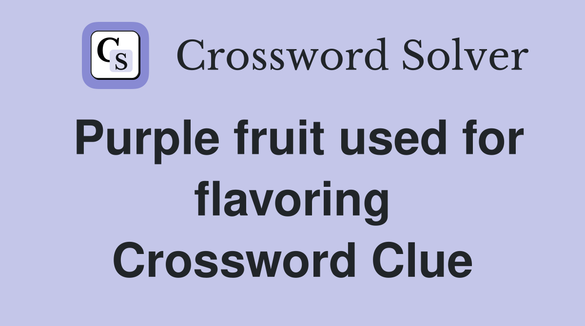Purple fruit used for flavoring Crossword Clue