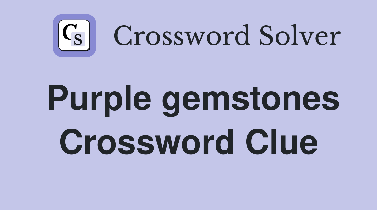 Purple gemstones Crossword Clue