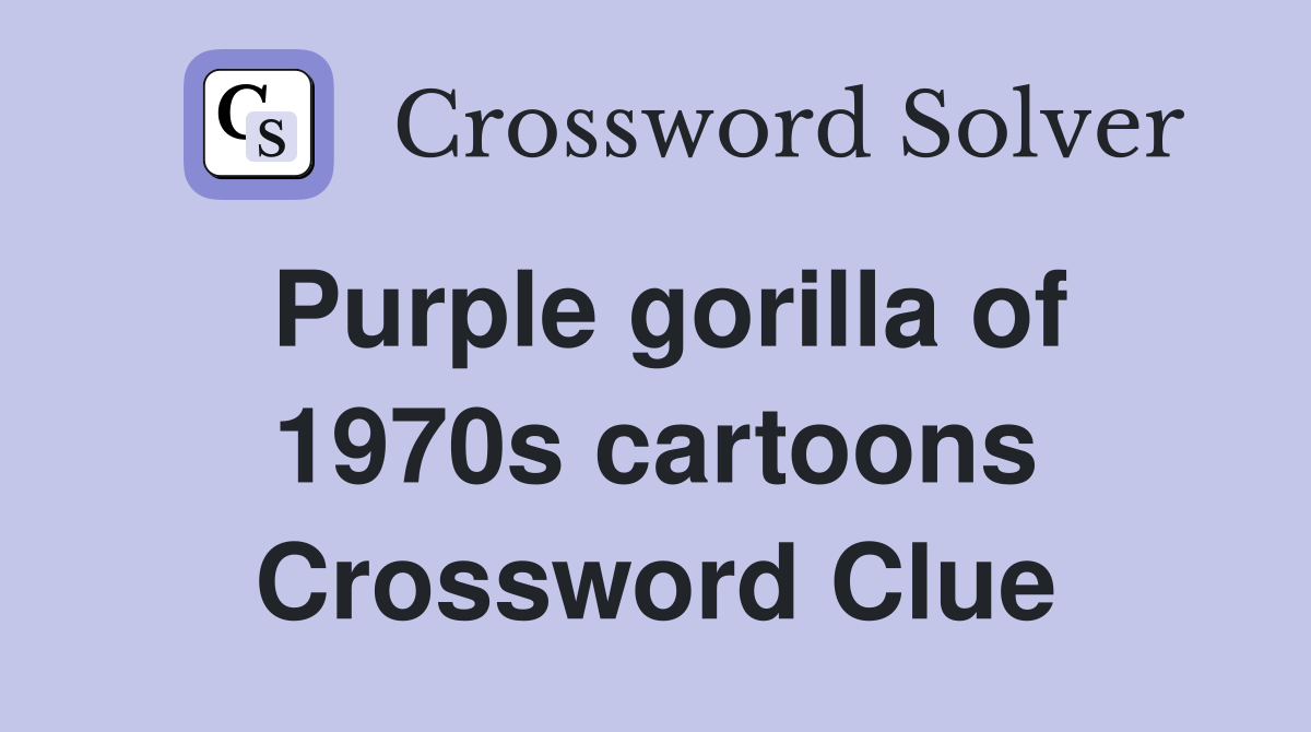 Purple gorilla of 1970s cartoons Crossword Clue