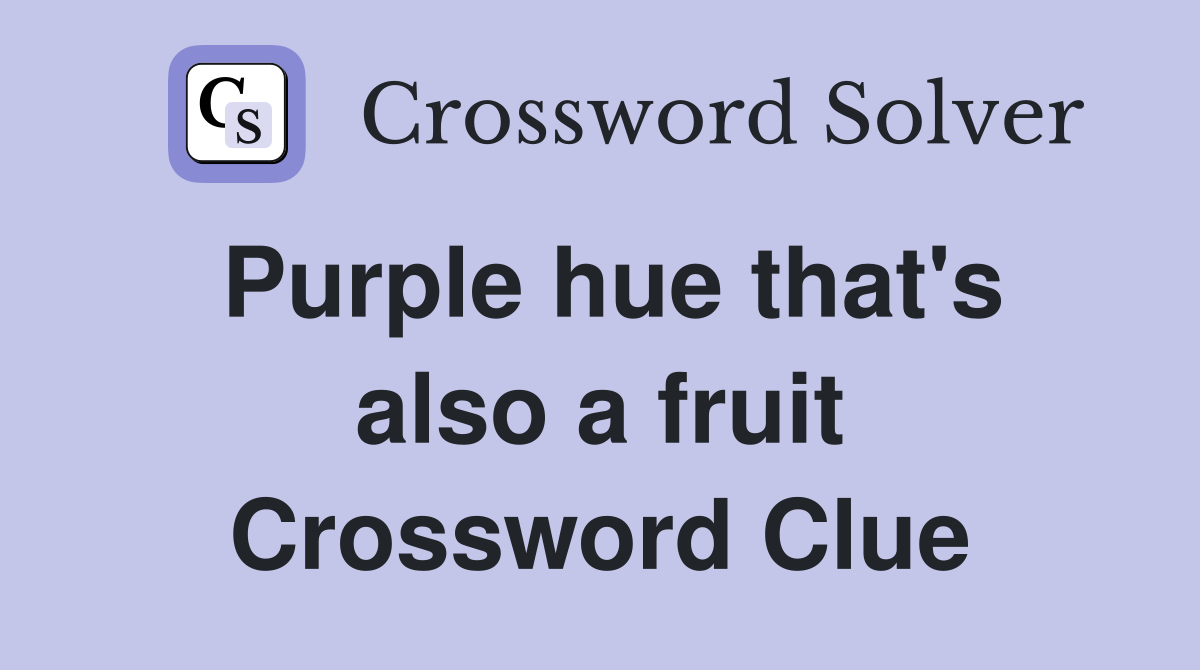 Purple hue that's also a fruit Crossword Clue