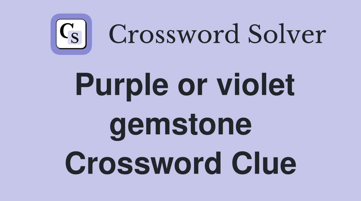 Purple or violet gemstone Crossword Clue