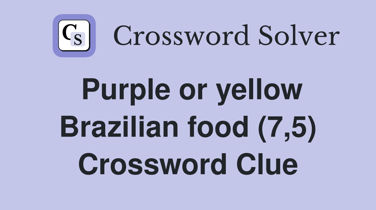 Purple or yellow Brazilian food (7,5) Crossword Clue