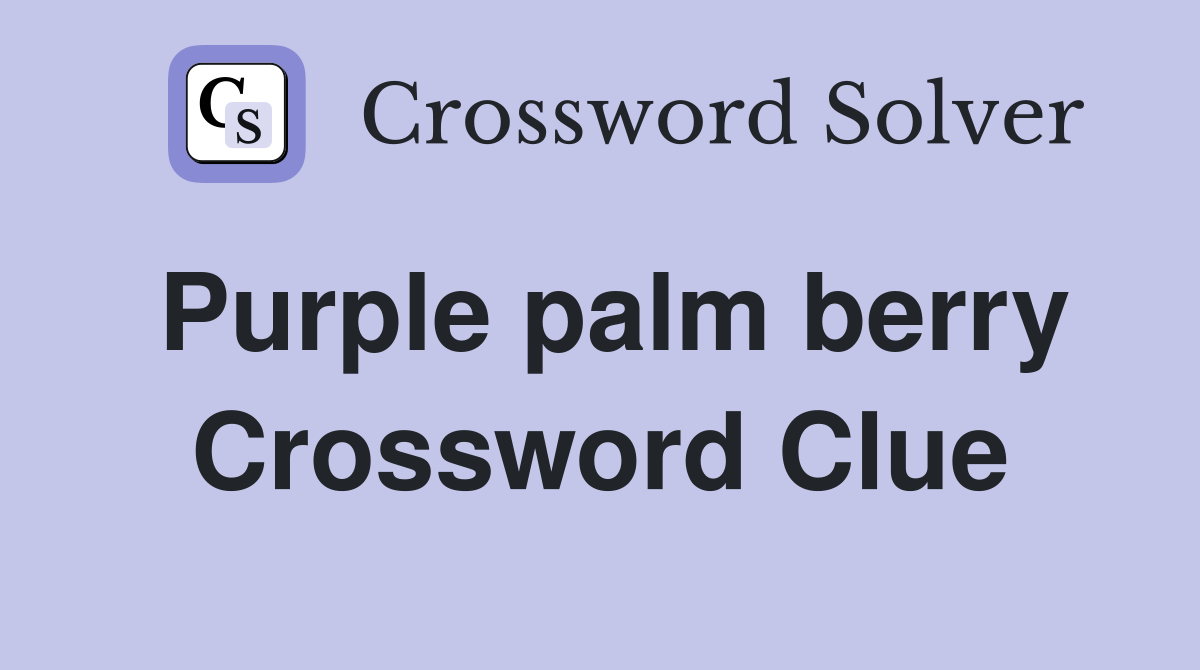 Purple palm berry Crossword Clue