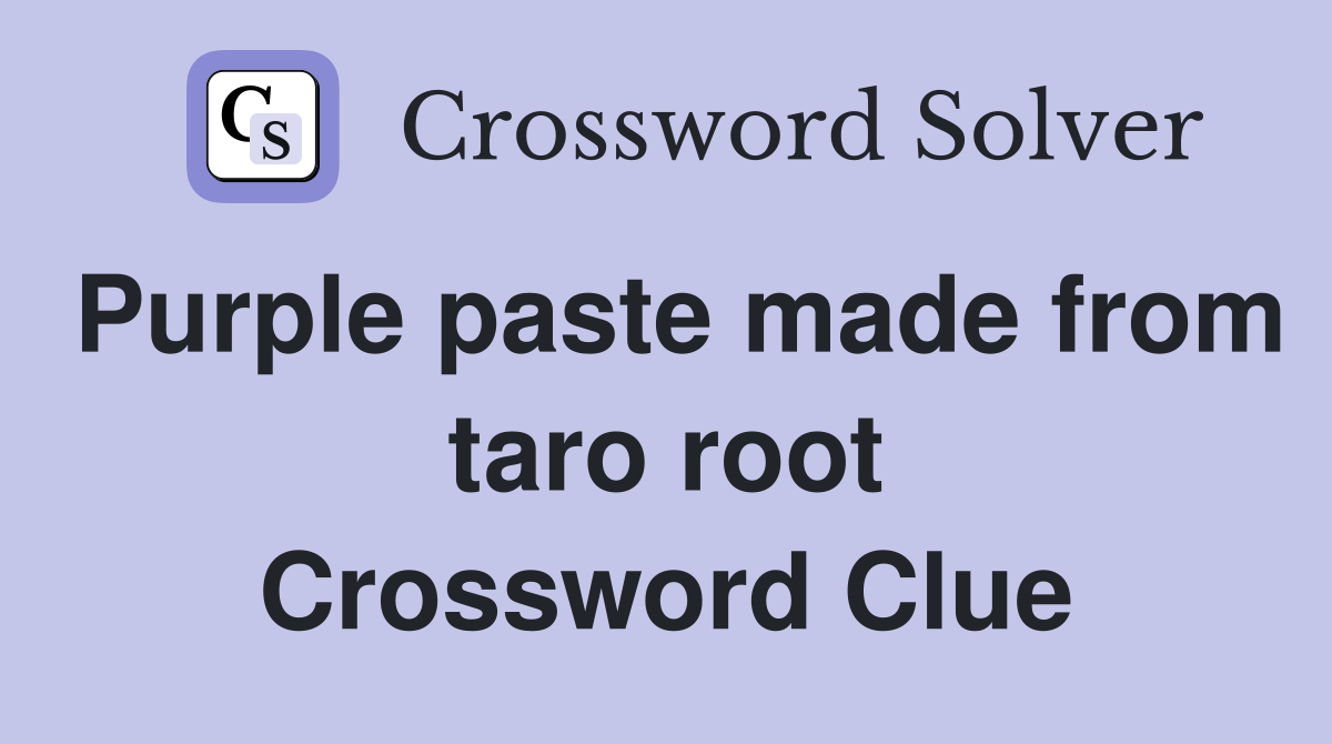 Purple paste made from taro root Crossword Clue