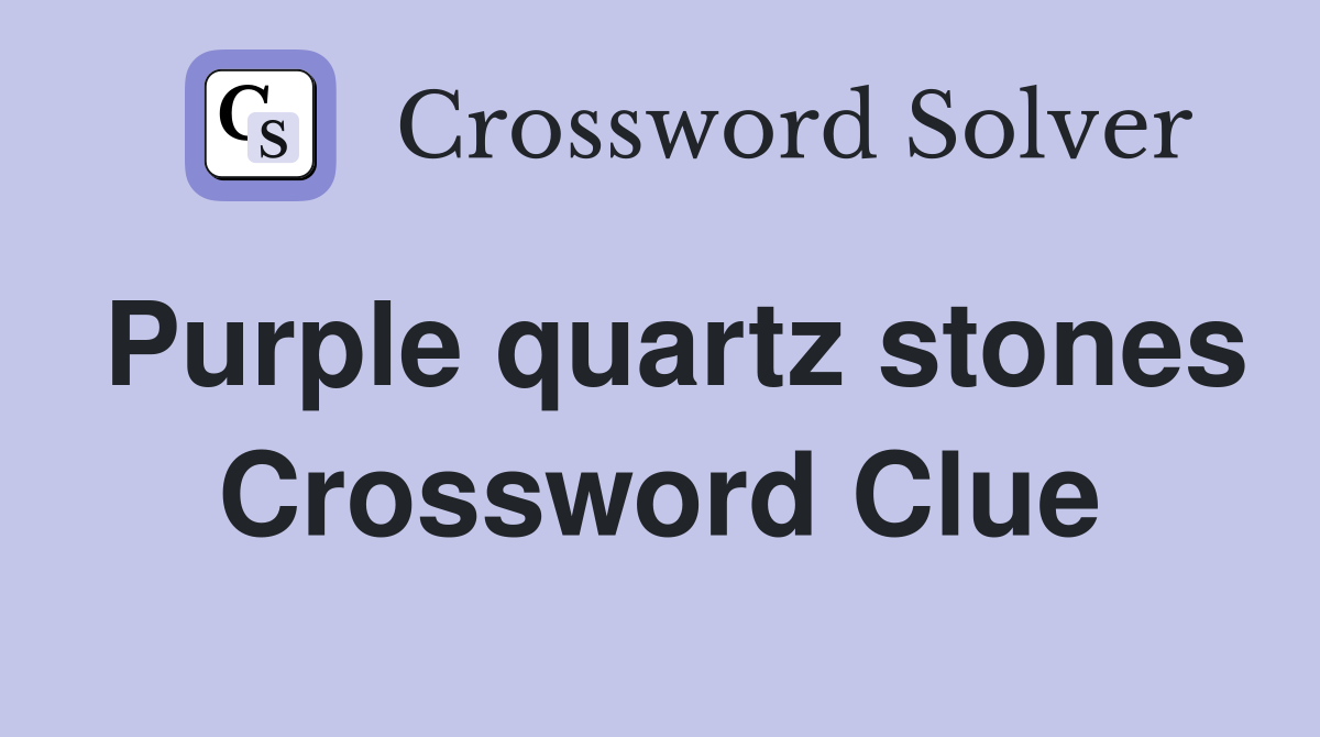 Purple quartz stones Crossword Clue