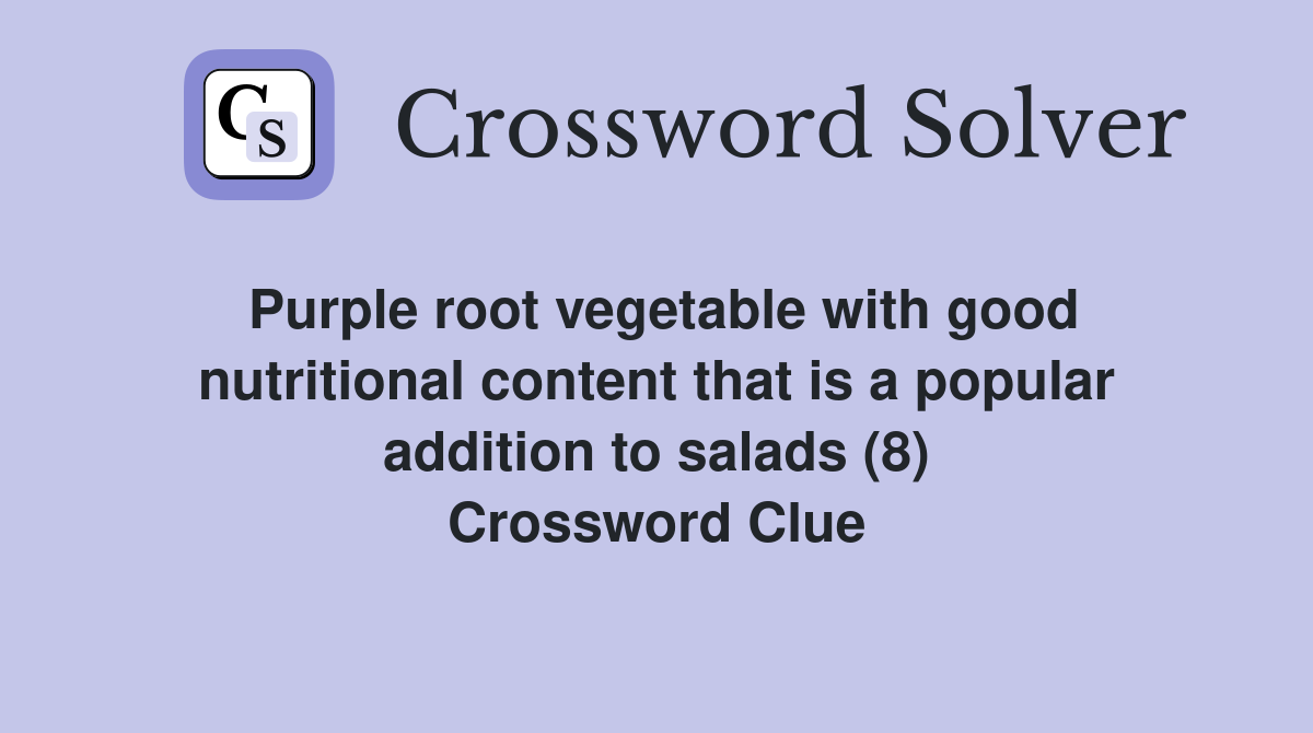 Purple root vegetable with good nutritional content that is a popular addition to salads (8) Crossword Clue