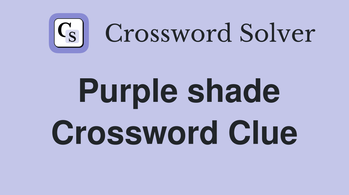 Purple shade Crossword Clue Answers Crossword Solver