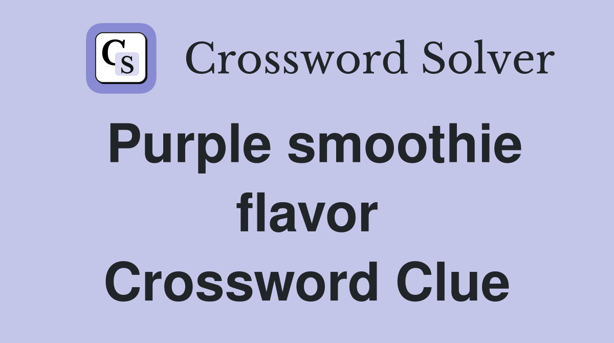Purple smoothie flavor Crossword Clue