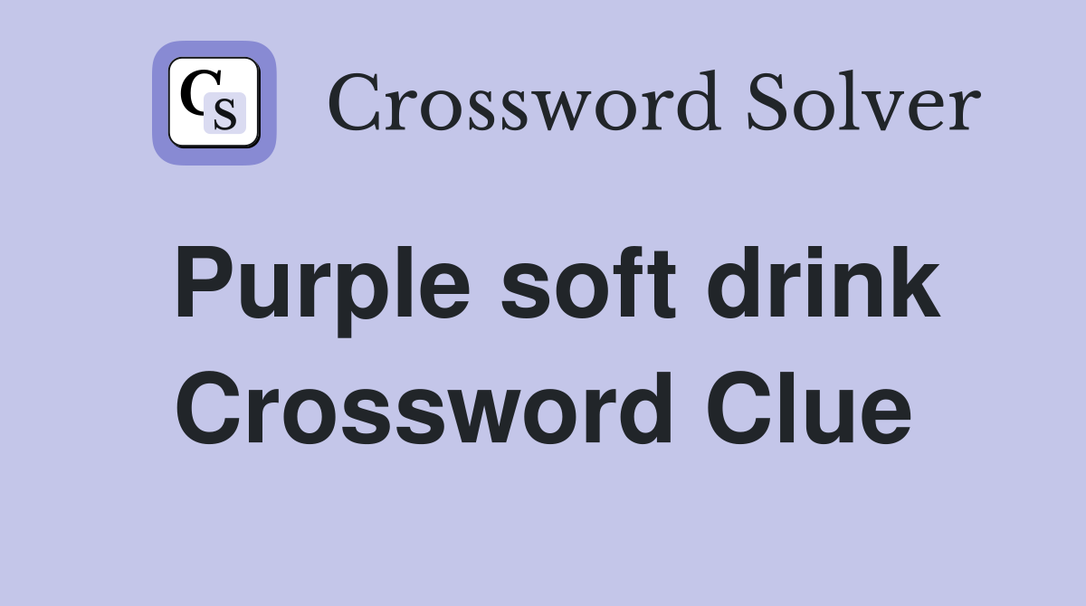 Purple soft drink Crossword Clue