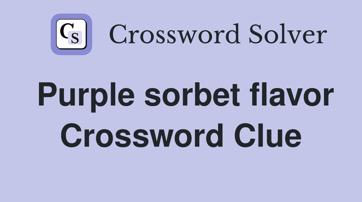 Purple sorbet flavor Crossword Clue