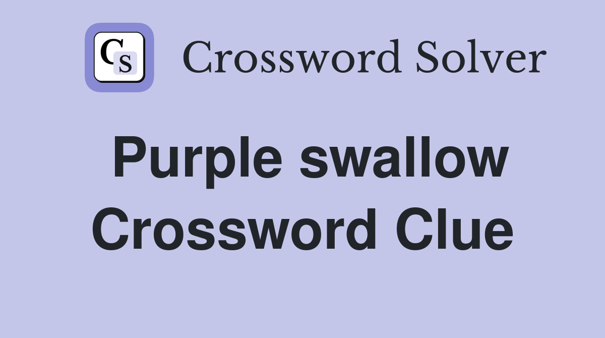 Purple swallow Crossword Clue