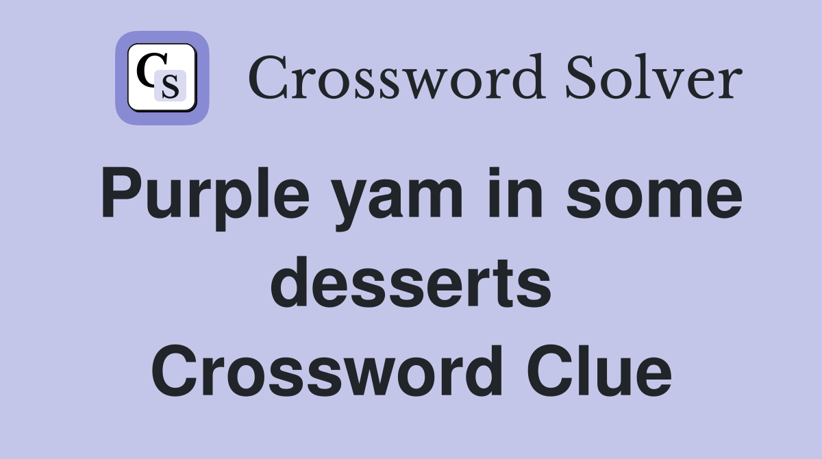 Purple yam in some desserts Crossword Clue