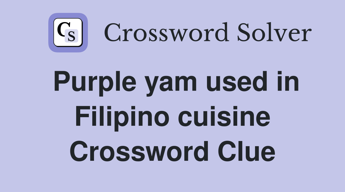 Purple yam used in Filipino cuisine Crossword Clue