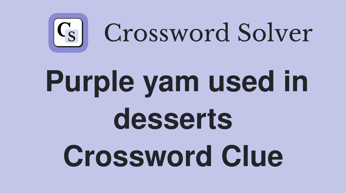 Purple yam used in desserts Crossword Clue