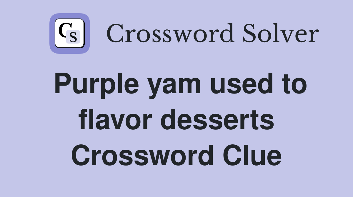 Purple yam used to flavor desserts Crossword Clue