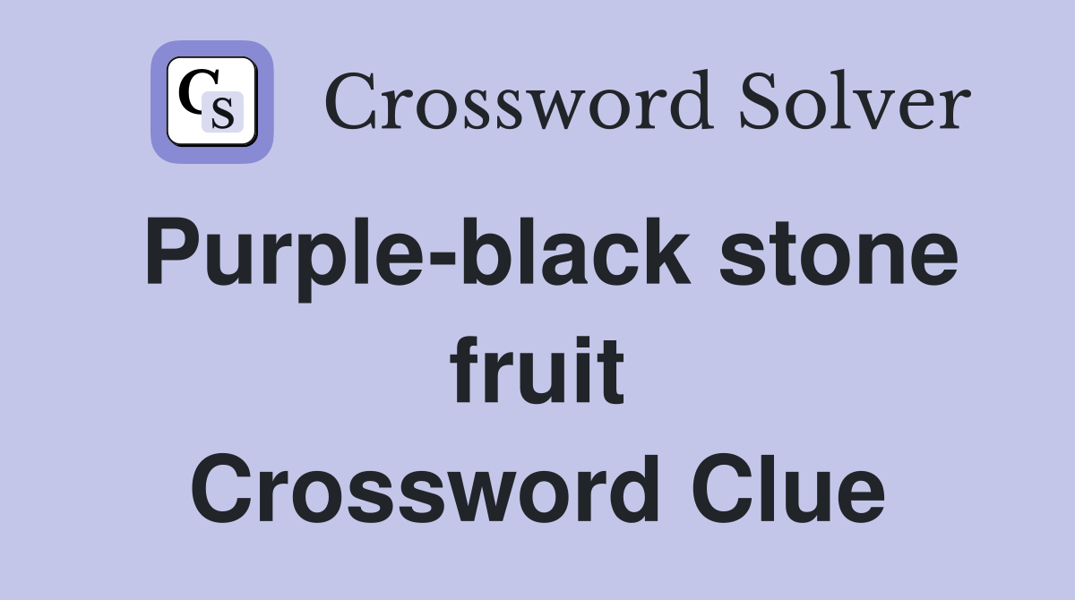 Purple-black stone fruit Crossword Clue