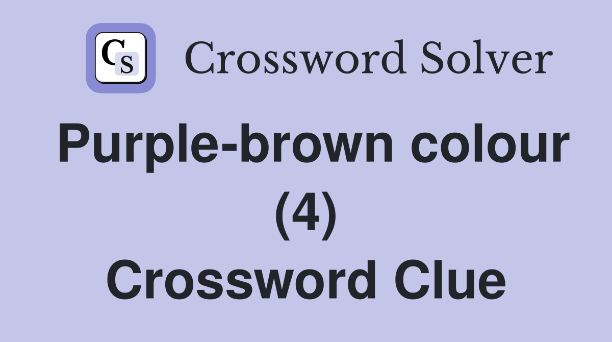Purple-brown colour (4) Crossword Clue