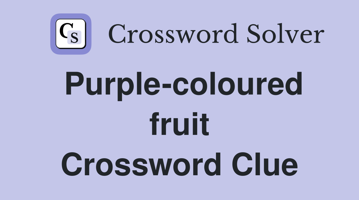 Purple-coloured fruit Crossword Clue