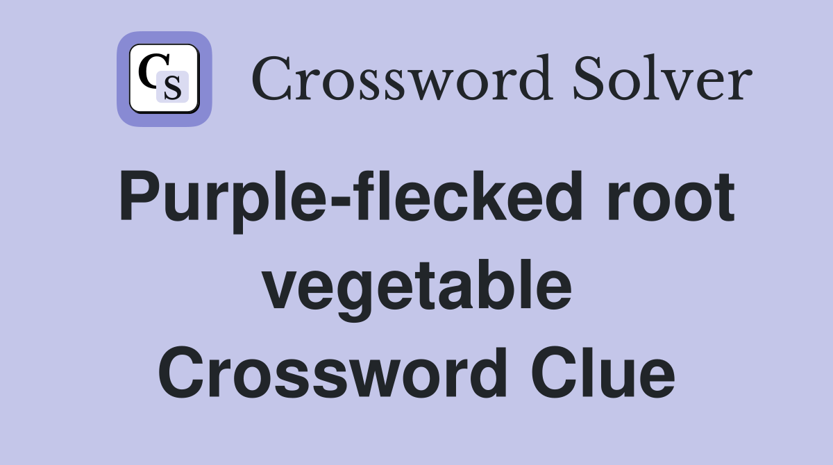 Purple-flecked root vegetable Crossword Clue