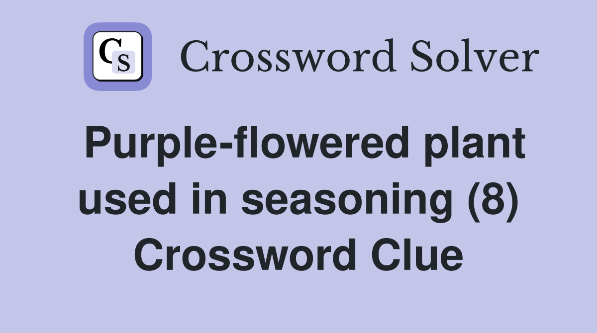 Purple-flowered plant used in seasoning (8) Crossword Clue