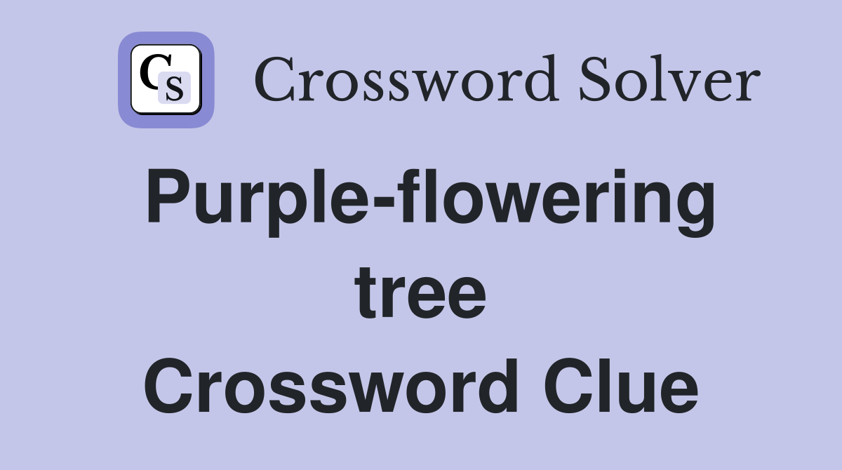 Purple-flowering tree Crossword Clue