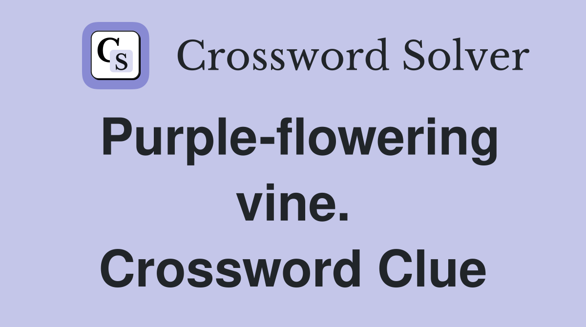 Purple-flowering vine. Crossword Clue