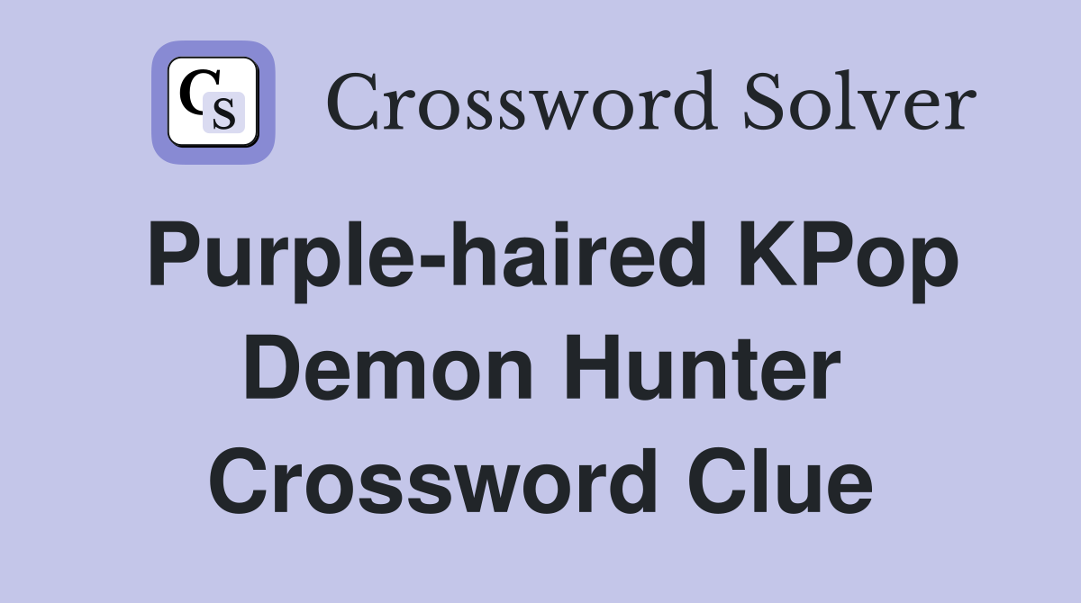 Purple-haired KPop Demon Hunter Crossword Clue