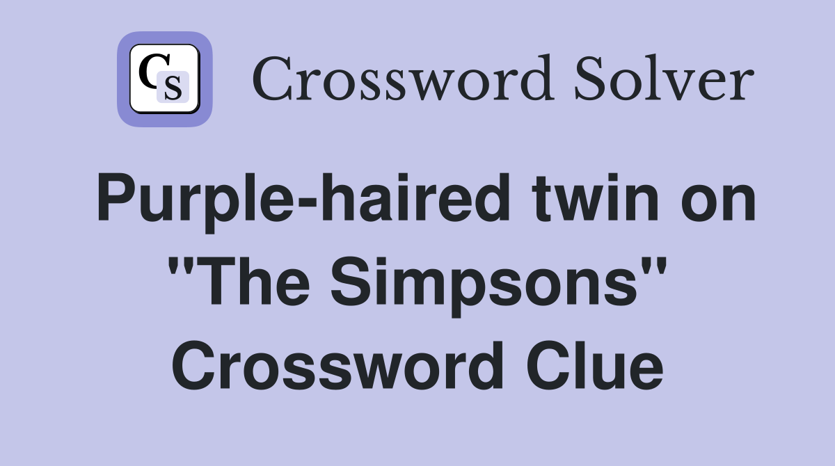 Purple-haired twin on "The Simpsons" Crossword Clue
