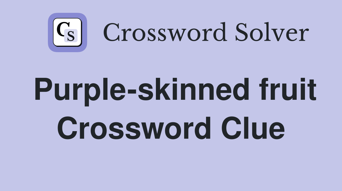 Purple-skinned fruit Crossword Clue
