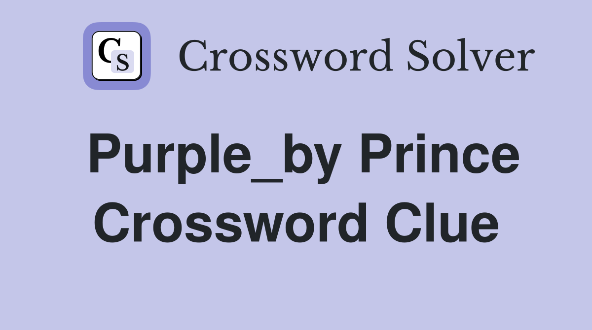 Purple_by Prince Crossword Clue