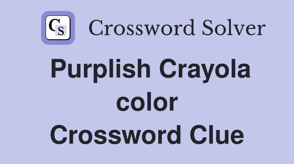 Purplish Crayola color Crossword Clue