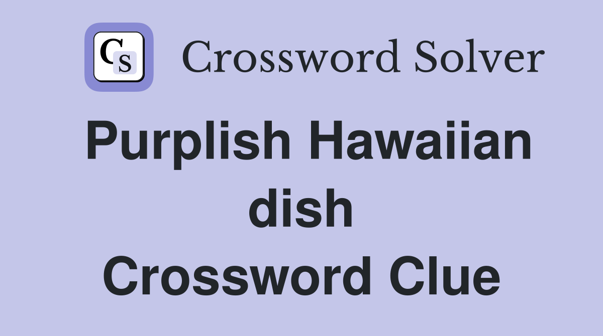 Purplish Hawaiian dish Crossword Clue