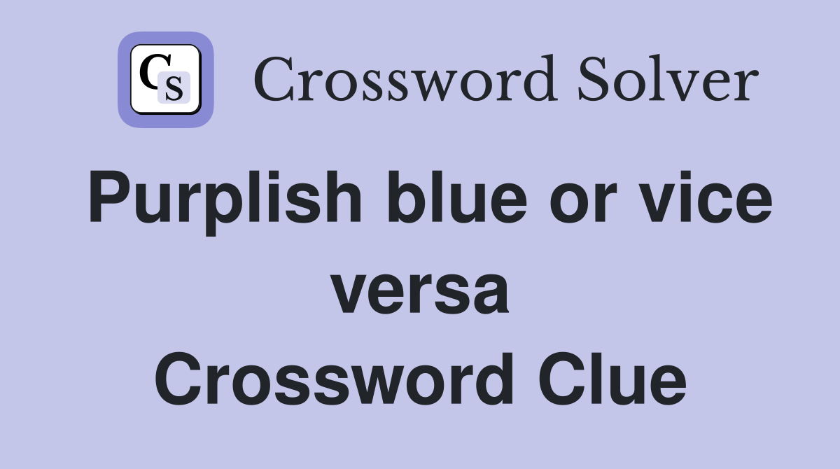 Purplish blue or vice versa Crossword Clue