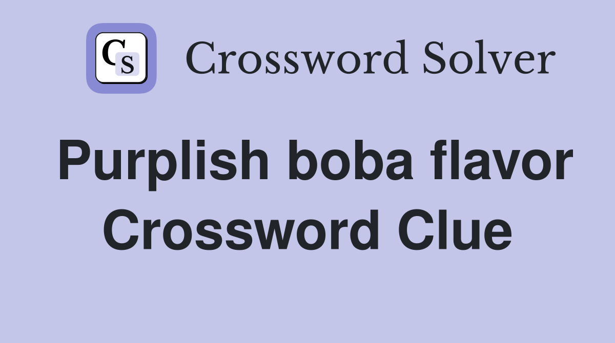 Purplish boba flavor Crossword Clue
