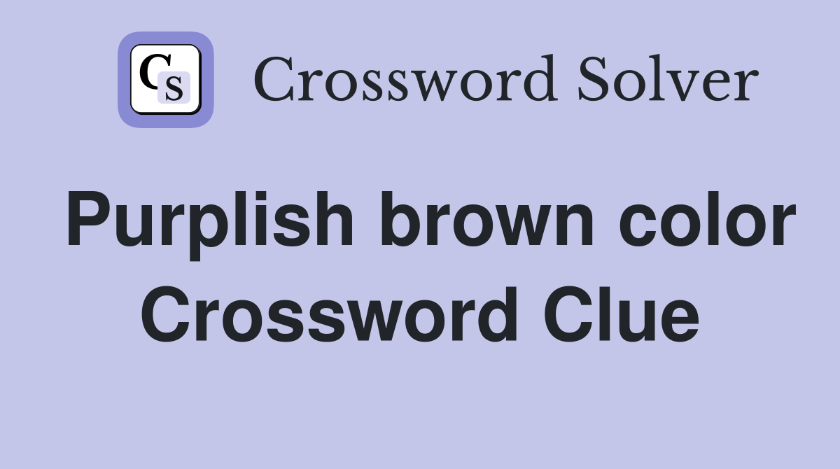 Purplish brown color Crossword Clue