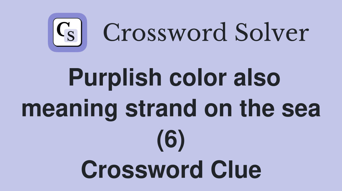 Purplish color also meaning strand on the sea (6) Crossword Clue