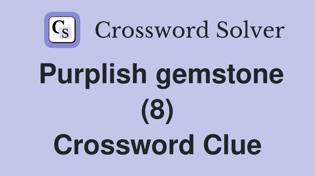 Purplish gemstone (8) Crossword Clue
