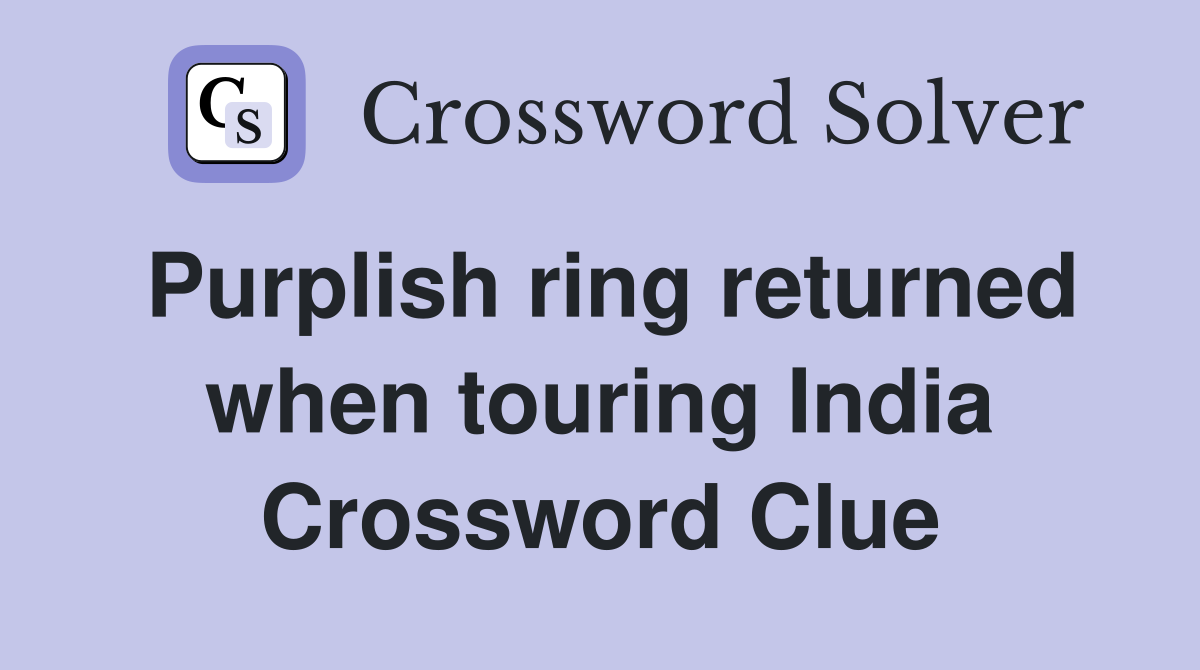 Purplish ring returned when touring India Crossword Clue