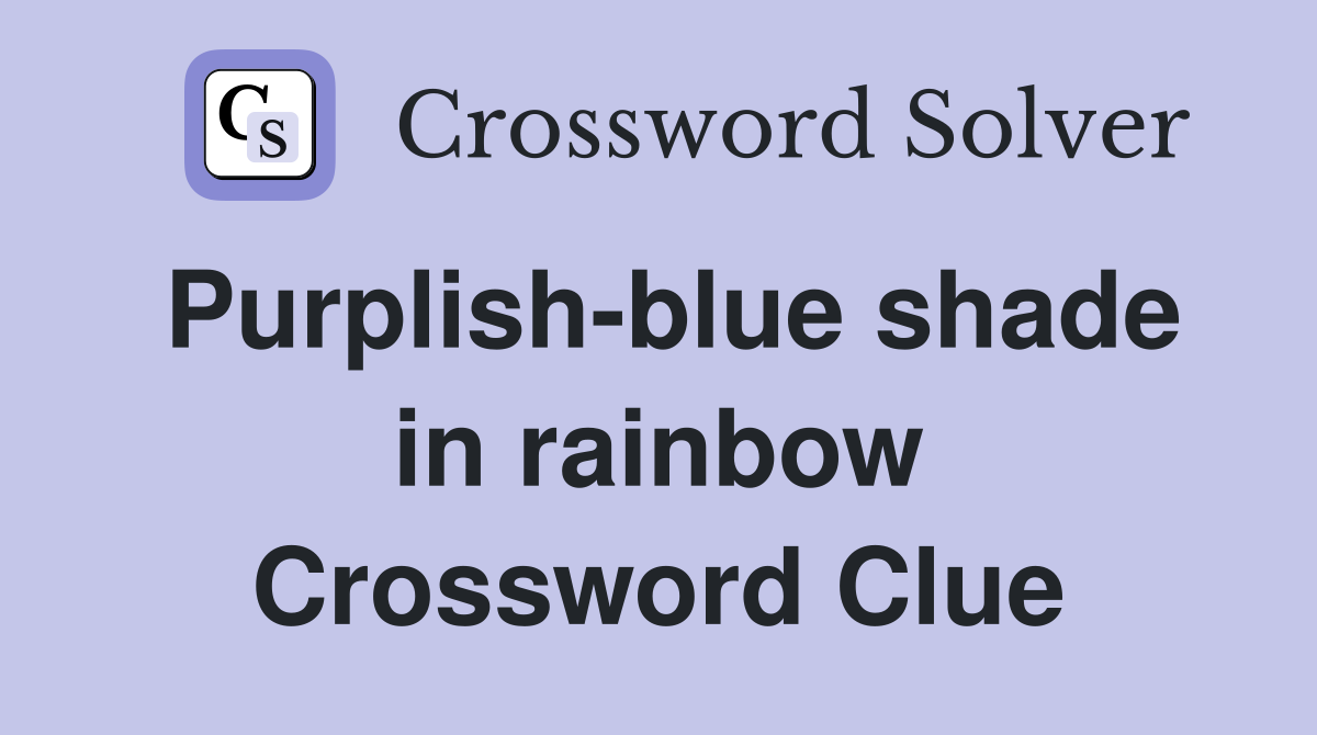 Purplish-blue shade in rainbow Crossword Clue