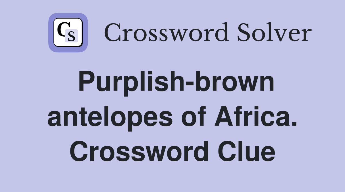 Purplish-brown antelopes of Africa. Crossword Clue
