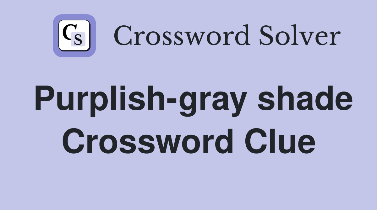 Purplish-gray shade Crossword Clue