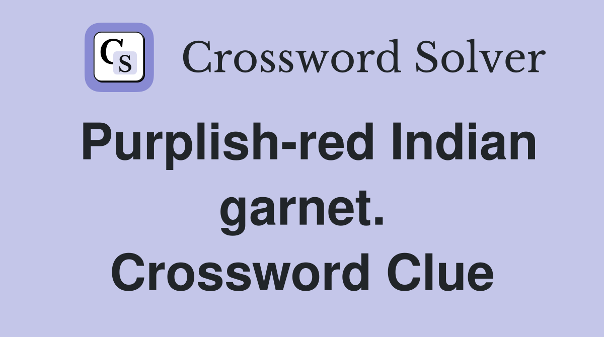 Purplish-red Indian garnet. Crossword Clue