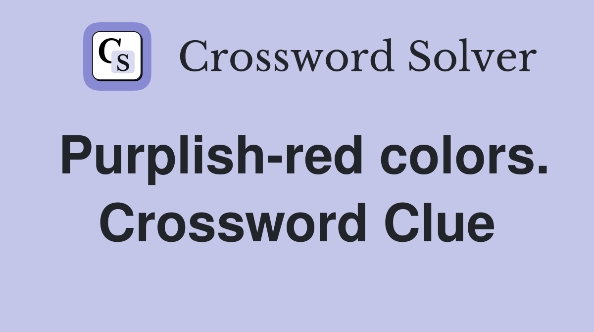 Purplish-red colors. Crossword Clue