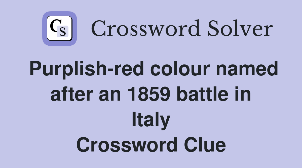 Purplish-red colour named after an 1859 battle in Italy Crossword Clue