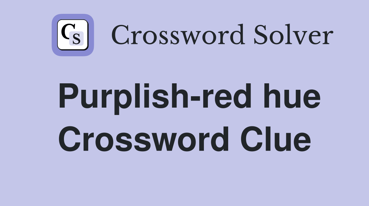 Purplish-red hue Crossword Clue
