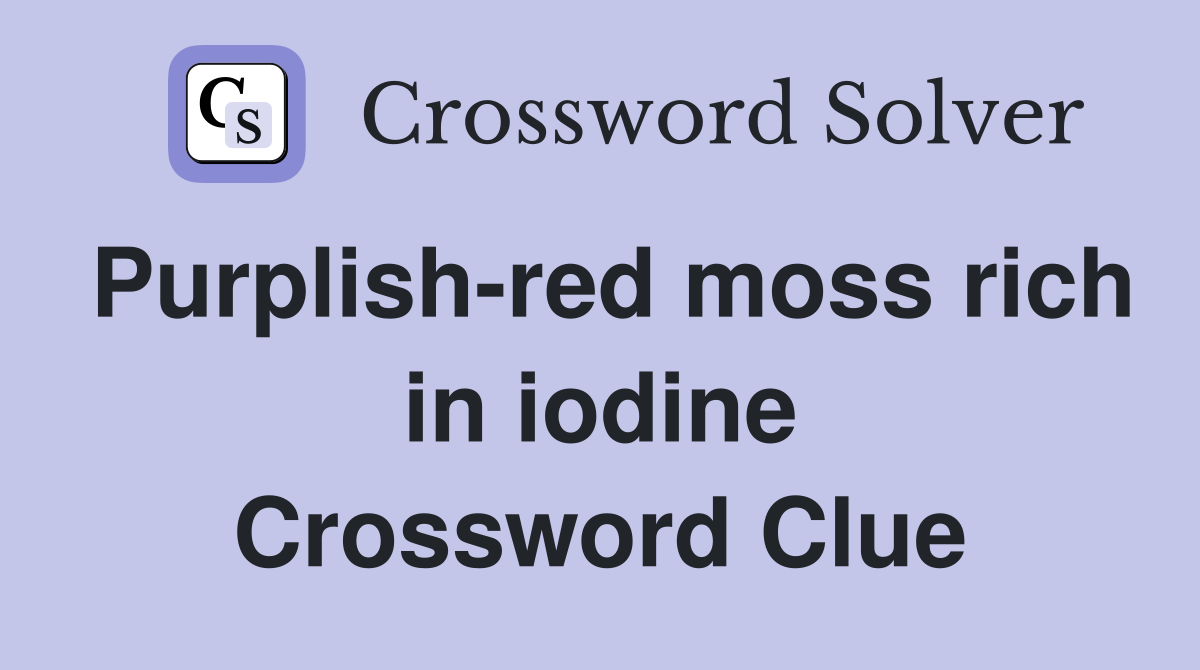 Purplish-red moss rich in iodine Crossword Clue